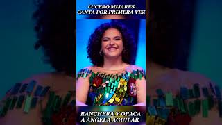 LUCERO MIJARES canta por primera vez RANCHERA y OPACA a ÁNGELA AGUILAR [upl. by Dempsey204]