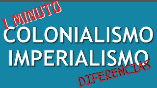 Las 5 Diferencias IMPERIALISMO y COLONIALISMO en 1 minuto [upl. by Fulbert]