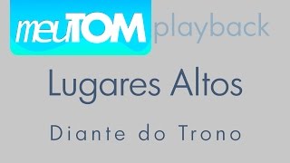 Lugares Altos  Diante do Trono  TOM PARA HOMENS  Playback [upl. by Season]