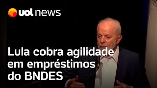 Lula cobra agilidade em empréstimos do BNDES Muitas exigências [upl. by Chandler]