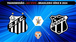 SANTOS X CEARÁ  AO VIVO  CAMPEONATO BRASILEIRO SÉRIE B 2024  VARANDA [upl. by Holna]