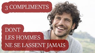 3 Compliments Dont Les Hommes Ne Se Lassent JAMAIS [upl. by Nylanej]