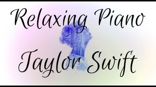 Taylor Swift  15 Songs  Full Relaxing Piano  📚 Music for StudySleep 🌙 [upl. by Misti]