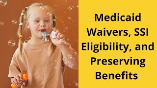 Medicaid Waivers SSI Eligibility and Preserving Benefits [upl. by Edy772]