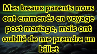 Mes beaux parents nous ont emmenés en voyage post mariage mais ont oublié de me prendre un billet [upl. by Durarte395]