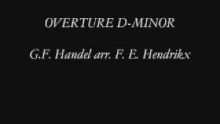 Overture Dminor  GF Handel arr F E Hendrikx [upl. by Lenore]