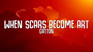 Gatton  When Scars Become Art Lyrics  Cause I wanna love you for good  Lyrics Harmony [upl. by Enyal486]