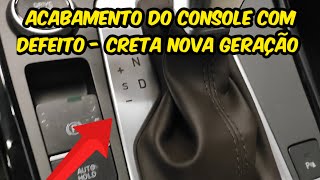 Defeito nos Acabamentos do Console  Creta Nova Geração [upl. by Yssac245]