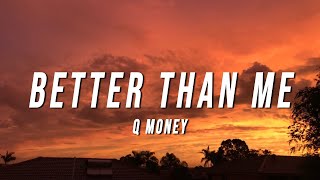 Q Money  Better Than Me Lyrics [upl. by Atiran841]