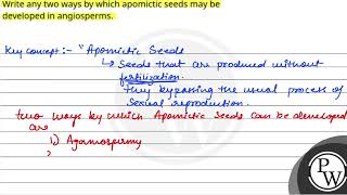 Write any two ways by which apomictic seeds may be developed in angiosperms [upl. by Mouldon]