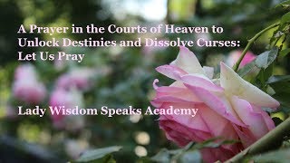 A Prayer in the Courts of Heaven to Unlock Destinies and Curses Let Us Pray [upl. by Weylin]