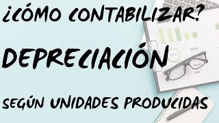 ¿Cómo registrar Depreciación por Unidad de Producción Contabilidad EnBreve [upl. by Fasta]