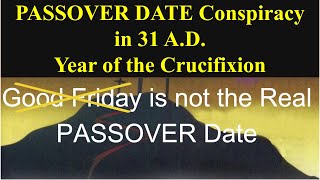 SERIES 9 PASSOVER DATE Conspiracy in 31 A D Year of the Crucifixion [upl. by Linsk]