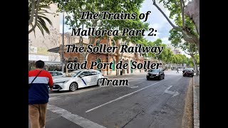 The Trains of Mallorca Part 2  The Soller Railway and Port de Soller Tram [upl. by Linc878]