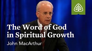 John MacArthur The Word of God in Spiritual Growth [upl. by Yrem]