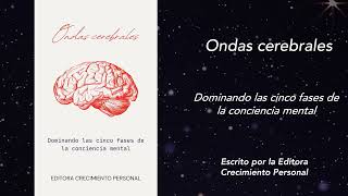 Ondas cerebrales Dominando las cinco fases de la conciencia mental AUDIOLIBRO [upl. by Oiragelo]