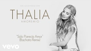 Thalia  Sólo Parecía Amor Bachata RemixCover Audio [upl. by Llednar133]