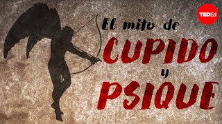 El mito de Cupido y Psique  Brendan Pelsue [upl. by Ayra]