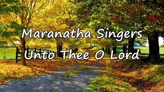 Maranatha Singers  Unto Thee O Lord with lyrics [upl. by Hsu104]