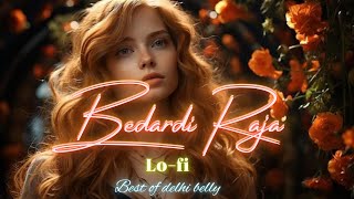 Bedardi Raja Remix  Lofi From Delhi Belly song [upl. by Antin982]