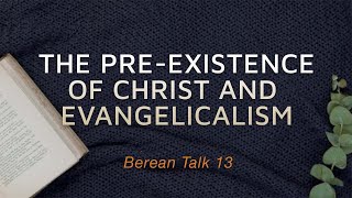 The PreExistence of Christ amp The Road to Evangelicalism [upl. by Buford]