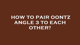 How to pair oontz angle 3 to each other [upl. by Nnylsor]