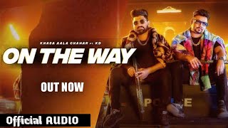 ON THE WAY  Khasa Aala Chahar FtKD  Official AUDIO  Ghanu Musics  New Haryanvi Song 2022 [upl. by Mannes]