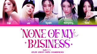 ITZY None of My Business Lyrics가사 있지 None of My Business 가사 Color Coded LyricsHanRomEng [upl. by Ahseinaj]