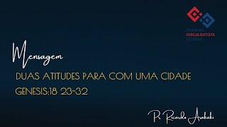 Duas atitudes para com uma cidade  Gênesis 182332  Pr Ricardo Arakaki [upl. by Lletnahs]