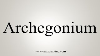 How To Say Archegonium [upl. by Jem]