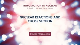 Nuclear reactions and cross section Davide Mazzucconi [upl. by Noryt]