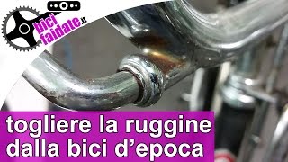 COME TOGLIERE LA RUGGINE SULLA BICI DEPOCA [upl. by Colier]