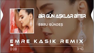 Ebru Gündeş  Bir Gün Aşklar Biter  Emre Kaşık Ft Mustafa Atarer Remix [upl. by Snevets]