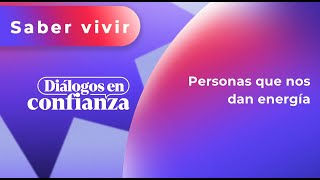 Diálogos en confianza Saber Vivir  Personas que nos dan energía 03042024 [upl. by Yelsnik310]