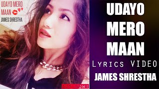 JAMES SHRESTHA  UDAYO MERO MAAN LYRICS VIDEO [upl. by Jerry]