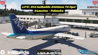 LIVE ANA IniBuilds A320neo V2 Ops  Komatsu  Fukuoka  Microsoft Flight Simulator [upl. by Launam]