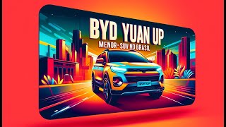 BYD Yuan Up O Compacto SUV Elétrico da BYD Chega ao Brasil [upl. by Ynabla]