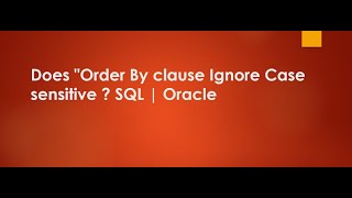 Does quotOrder By clause Ignore Case  Sensitive SQL  Oracle [upl. by Edgardo]