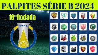 PALPITES DA 18 RODADA BRASILEIRÃO SÉRIE B 2024 [upl. by Aelem]