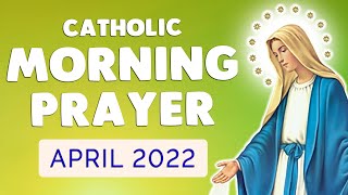 🙏 CATHOLIC MORNING PRAYER 🙏 APRIL 2022  POWERFUL PRAYERS [upl. by Rauscher]