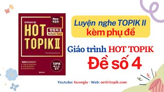 HOT TOPIK II đề 4 Luyện nghe kèm phụ đề  듣기 NGHE 50 câu TOPIK II Listening  Đáp án cuối video [upl. by Ecyar]