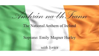 Amhrán na bhFiann  the Irish National Anthem  Emily Magner Hurley with lyrics [upl. by Jozef474]