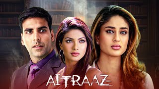 AITRAAZ Hindi Full Movie  2 औरतो के बिच हुआ एक मर्द के लिए झगड़ा  Priyanka Chopra Kareena Kapoor [upl. by Asiluy34]