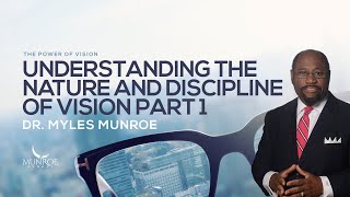 Understanding The Nature and Discipline of Vision Part 1  Dr Myles Munroe [upl. by Batish]