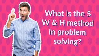 What is the 5 W amp H method in problem solving [upl. by Eiddet76]