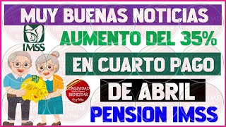 💵MAS DINERO PARA TI💰Pensionados reciben Aumento del 35 en 4to pago de Abril de la pensión IMSS 2024 [upl. by Nah]