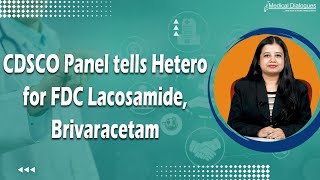 CDSCO Panel tells Hetero for FDC Lacosamide Brivaracetam [upl. by Aehtla898]