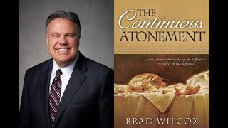 Brad Wilcox And The Continuous Atonement Part 1 [upl. by Senior]