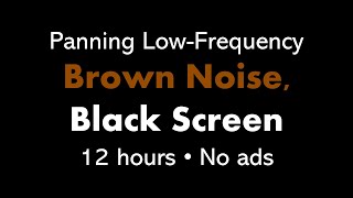 Panning LowFrequency Brown Noise Black Screen 🎧🟤⬛ • 12 hours • No ads [upl. by Alathia]