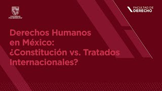 Derechos Humanos en México ¿Constitución vs Tratados Internacionales [upl. by Ellen239]